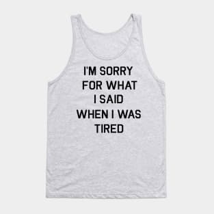 I/m sorry for what I said Tank Top